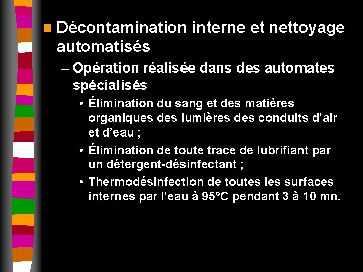 n Décontamination interne et nettoyage automatisés – Opération réalisée dans des automates spécialisés •