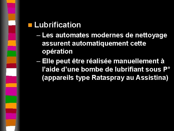 n Lubrification – Les automates modernes de nettoyage assurent automatiquement cette opération – Elle