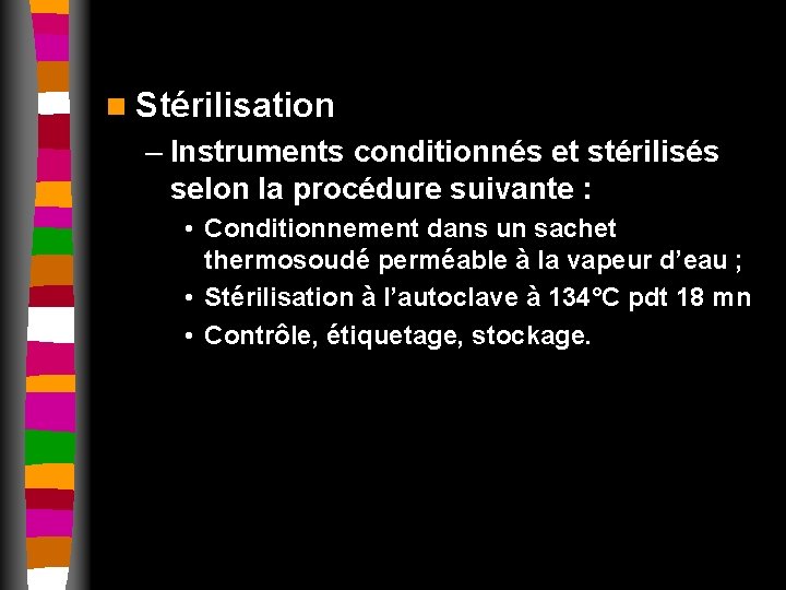 n Stérilisation – Instruments conditionnés et stérilisés selon la procédure suivante : • Conditionnement