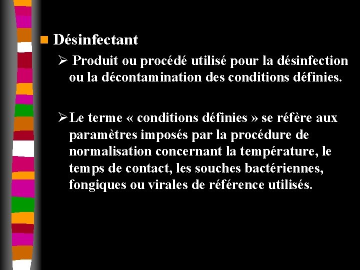 n Désinfectant Ø Produit ou procédé utilisé pour la désinfection ou la décontamination des