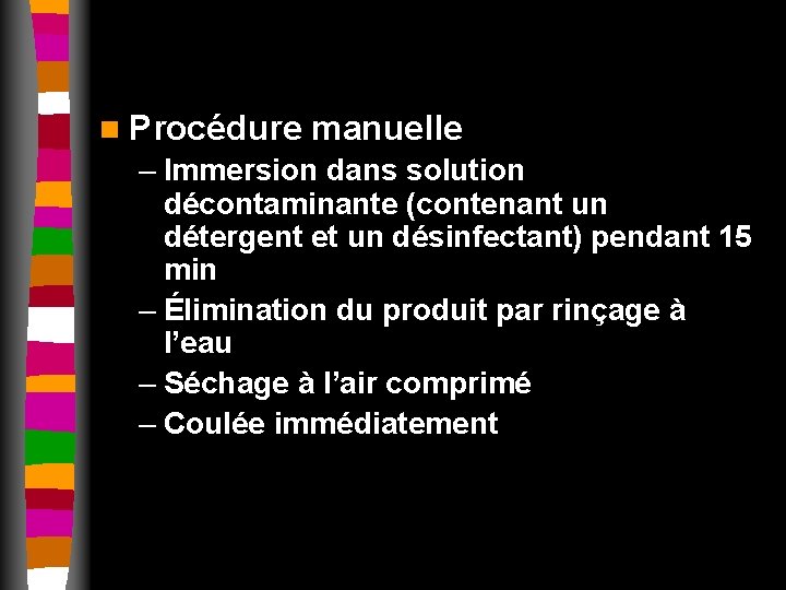 n Procédure manuelle – Immersion dans solution décontaminante (contenant un détergent et un désinfectant)