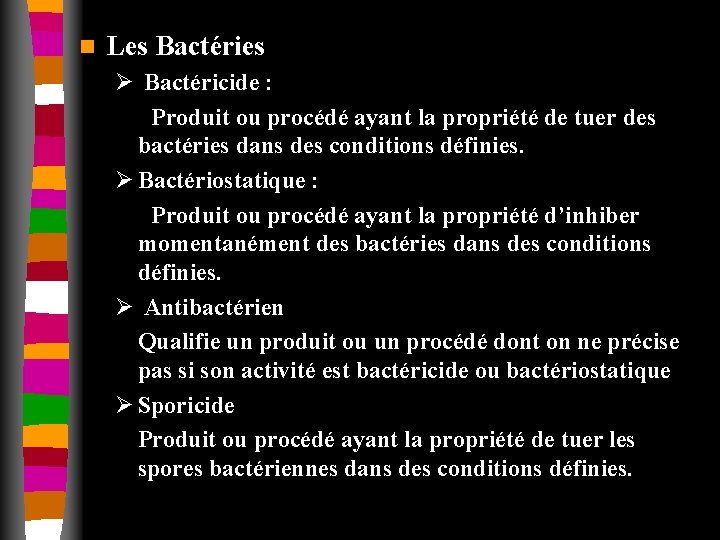 n Les Bactéries Ø Bactéricide : Produit ou procédé ayant la propriété de tuer