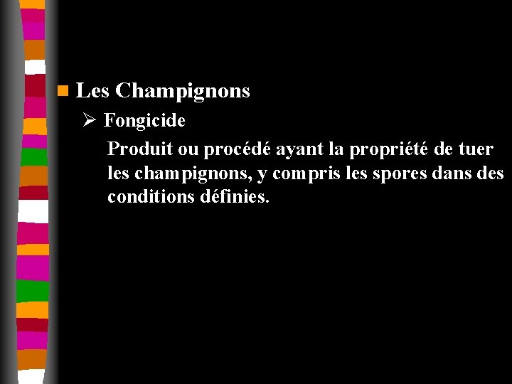 n Les Champignons Ø Fongicide Produit ou procédé ayant la propriété de tuer les