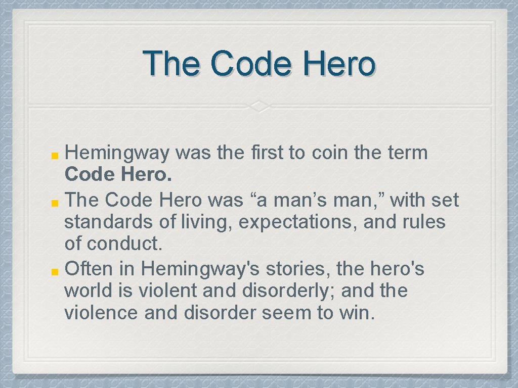 The Code Hero Hemingway was the first to coin the term Code Hero. ■