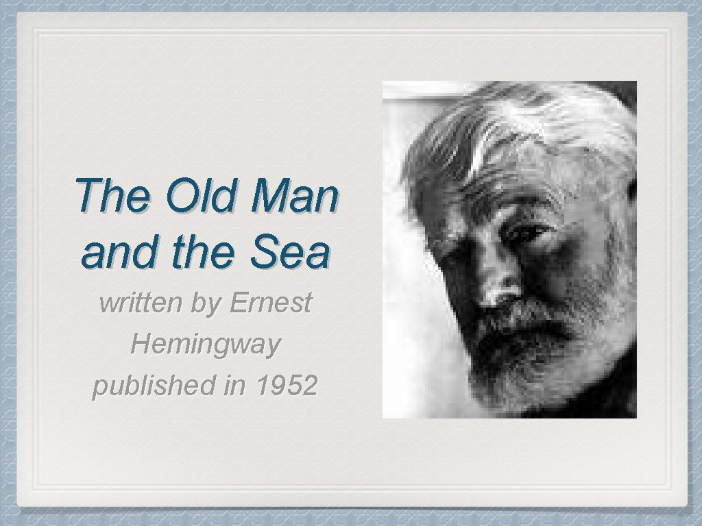 The Old Man and the Sea written by Ernest Hemingway published in 1952 