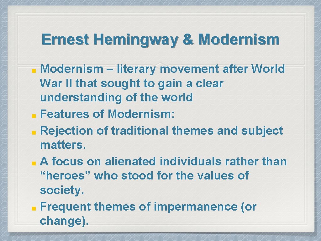 Ernest Hemingway & Modernism – literary movement after World War II that sought to