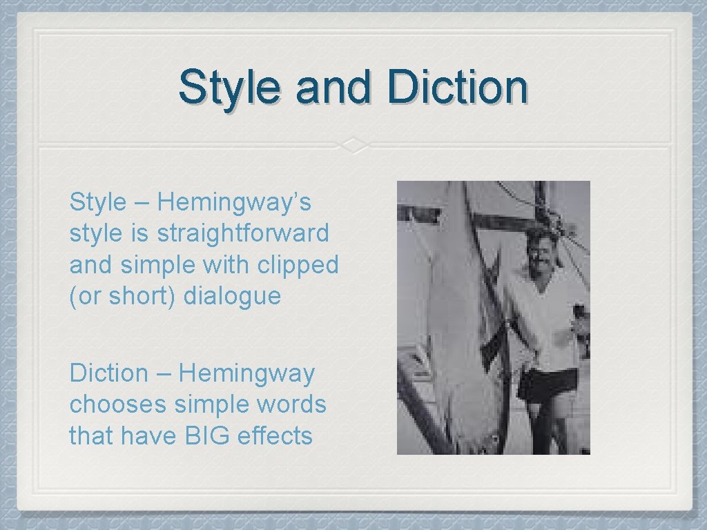 Style and Diction Style – Hemingway’s style is straightforward and simple with clipped (or