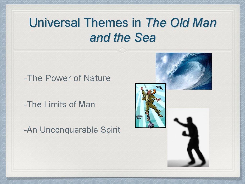 Universal Themes in The Old Man and the Sea -The Power of Nature -The
