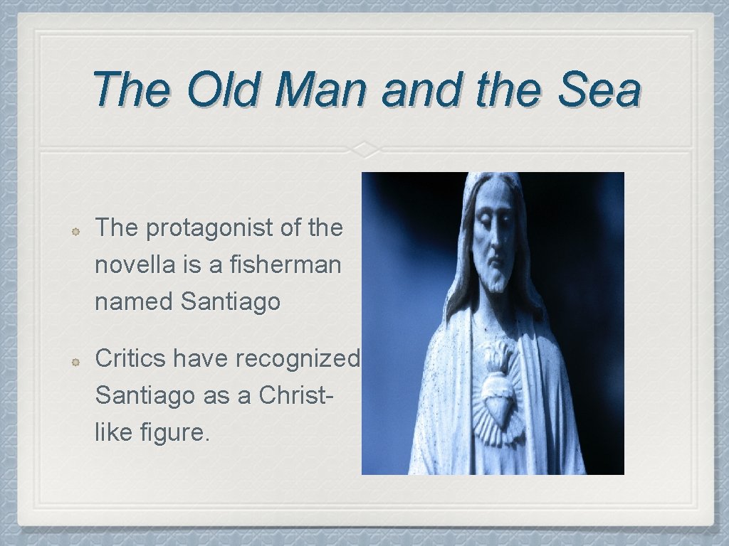The Old Man and the Sea The protagonist of the novella is a fisherman