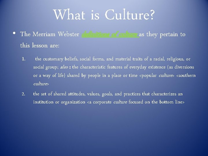 What is Culture? • The Merriam Webster definitions of culture as they pertain to