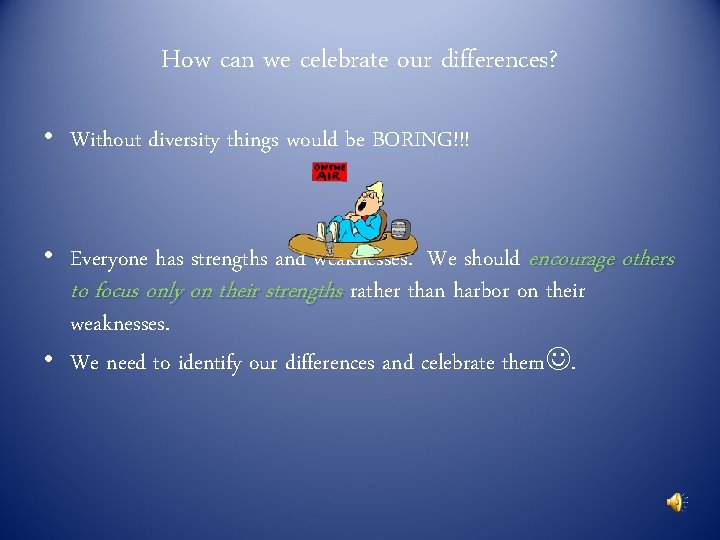 How can we celebrate our differences? • Without diversity things would be BORING!!! •