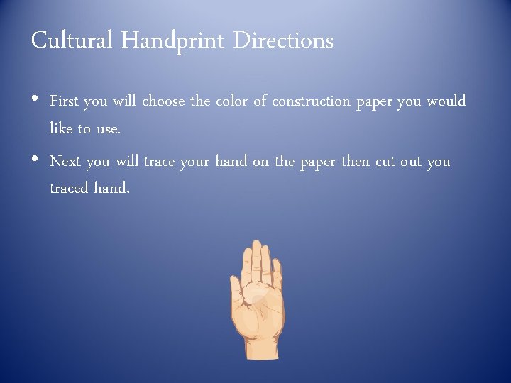Cultural Handprint Directions • First you will choose the color of construction paper you