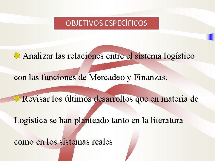 OBJETIVOS ESPECÍFICOS Analizar las relaciones entre el sistema logístico con las funciones de Mercadeo