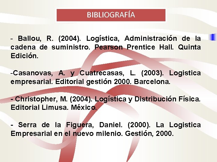 BIBLIOGRAFÍA - Ballou, R. (2004). Logística, Administración de la cadena de suministro. Pearson Prentice