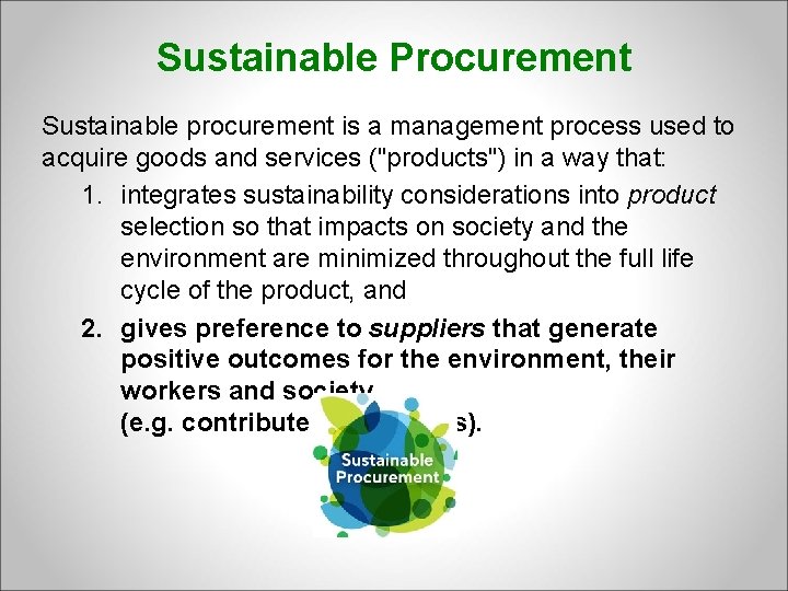 Sustainable Procurement Sustainable procurement is a management process used to acquire goods and services