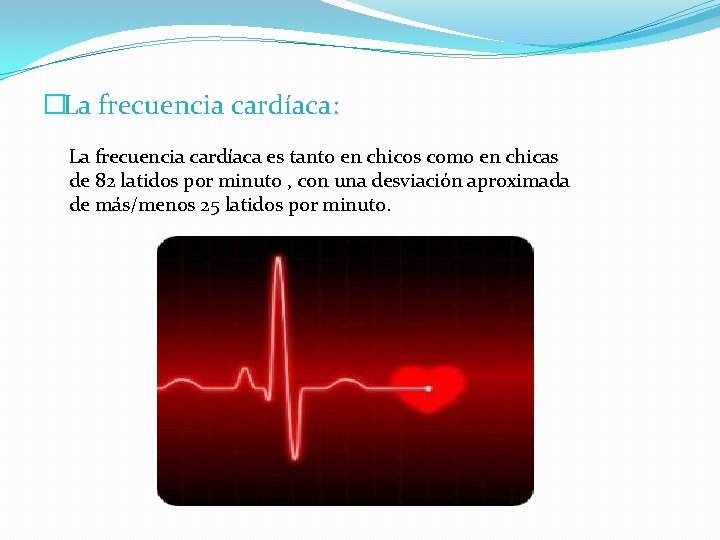 �La frecuencia cardíaca: La frecuencia cardíaca es tanto en chicos como en chicas de