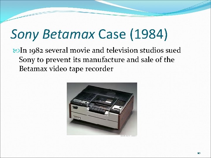 Sony Betamax Case (1984) In 1982 several movie and television studios sued Sony to