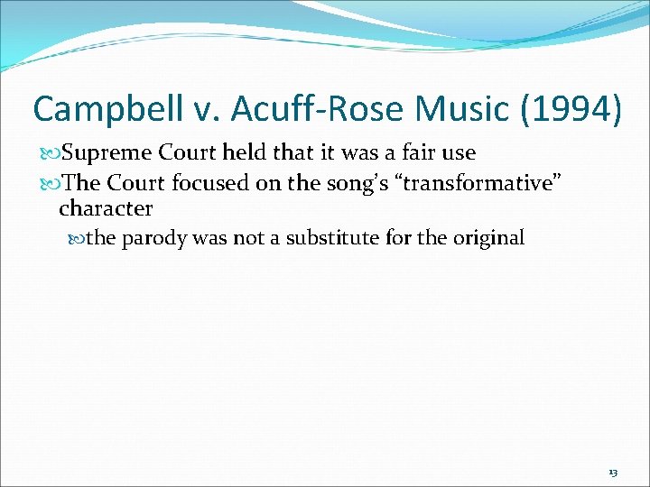 Campbell v. Acuff-Rose Music (1994) Supreme Court held that it was a fair use