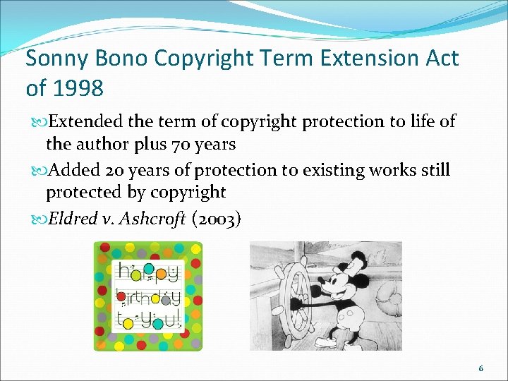 Sonny Bono Copyright Term Extension Act of 1998 Extended the term of copyright protection