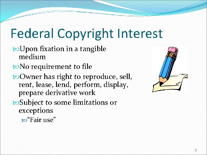 Federal Copyright Interest Upon fixation in a tangible medium No requirement to file Owner