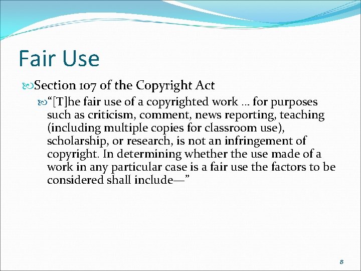 Fair Use Section 107 of the Copyright Act “[T]he fair use of a copyrighted