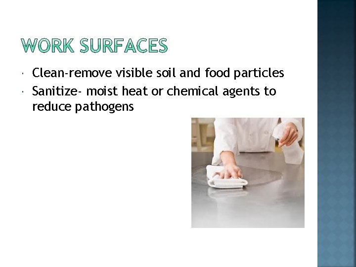  Clean-remove visible soil and food particles Sanitize- moist heat or chemical agents to