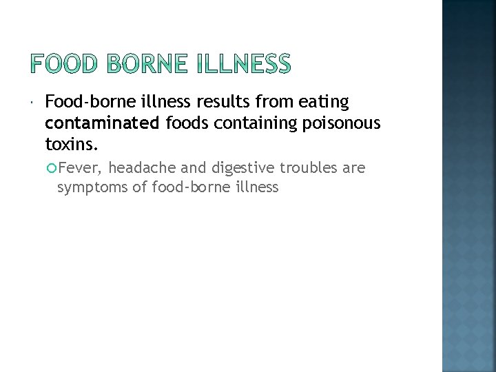  Food-borne illness results from eating contaminated foods containing poisonous toxins. Fever, headache and