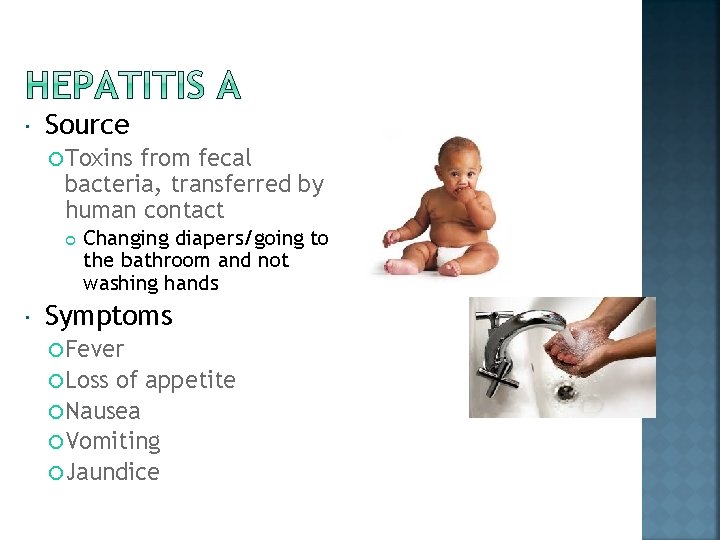  Source Toxins from fecal bacteria, transferred by human contact Changing diapers/going to the
