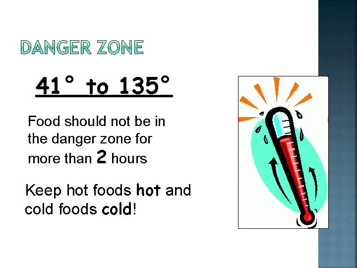 41° to 135° Food should not be in the danger zone for more than