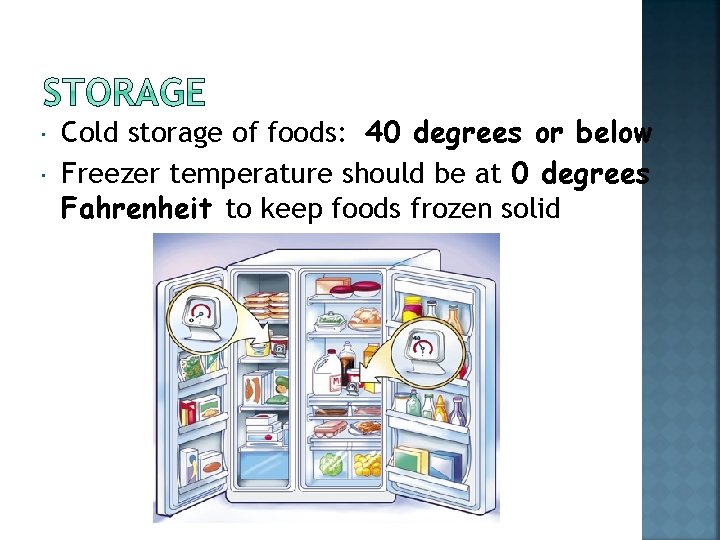  Cold storage of foods: 40 degrees or below Freezer temperature should be at