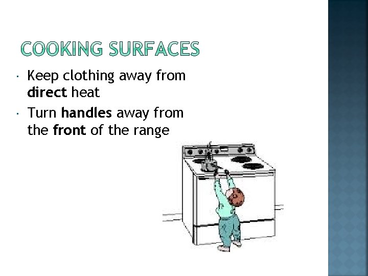  Keep clothing away from direct heat Turn handles away from the front of
