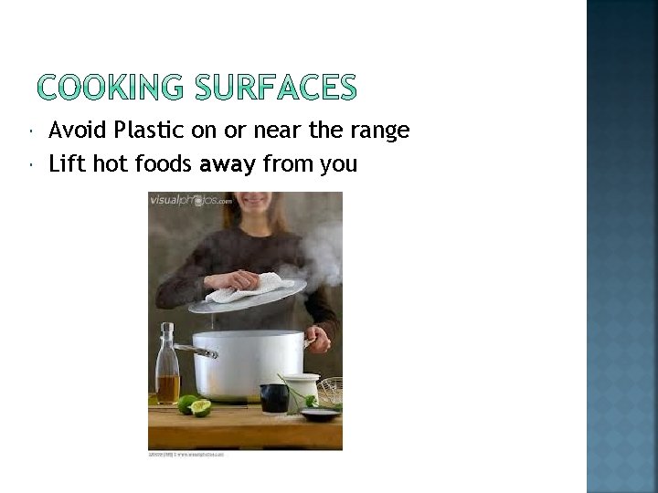  Avoid Plastic on or near the range Lift hot foods away from you