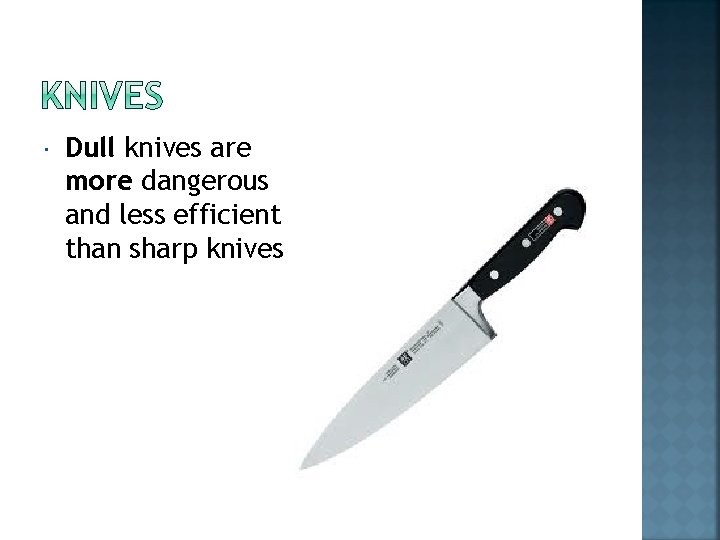  Dull knives are more dangerous and less efficient than sharp knives 