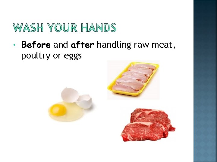  • Before and after handling raw meat, poultry or eggs 