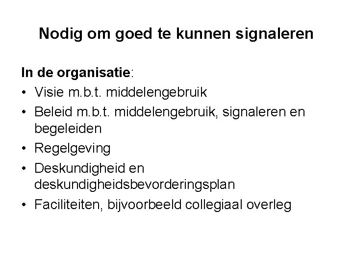 Nodig om goed te kunnen signaleren In de organisatie: • Visie m. b. t.