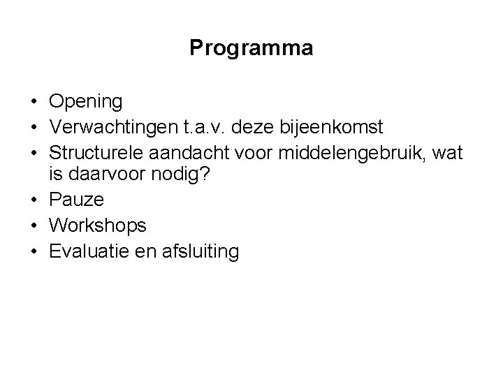 Programma • Opening • Verwachtingen t. a. v. deze bijeenkomst • Structurele aandacht voor