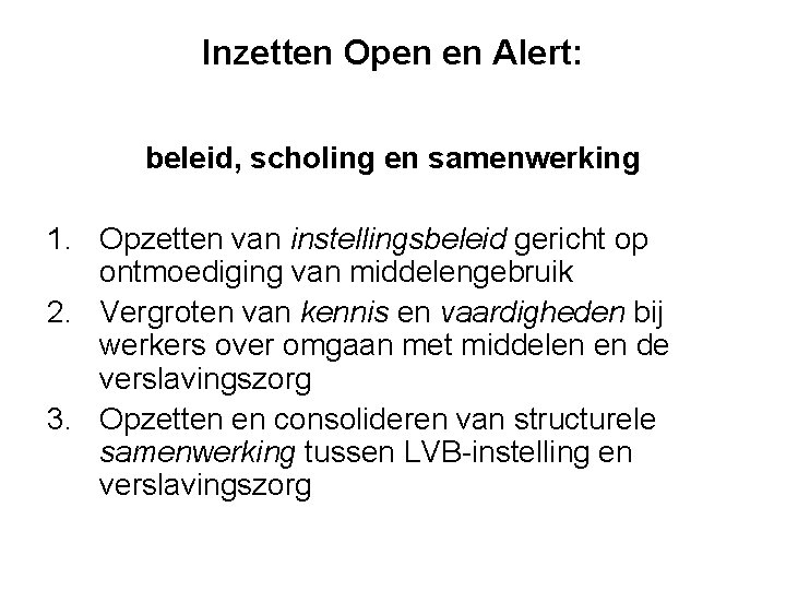 Inzetten Open en Alert: beleid, scholing en samenwerking 1. Opzetten van instellingsbeleid gericht op