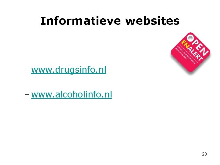 Informatieve websites – www. drugsinfo. nl – www. alcoholinfo. nl 29 