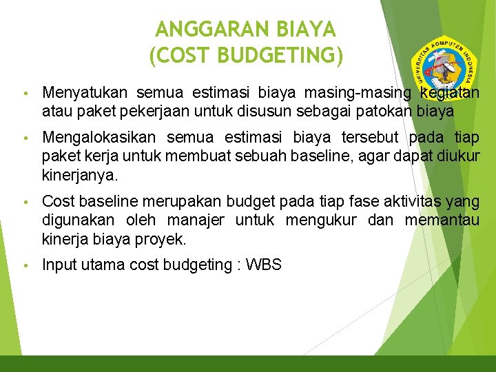 ANGGARAN BIAYA (COST BUDGETING) 10 • Menyatukan semua estimasi biaya masing-masing kegiatan atau paket