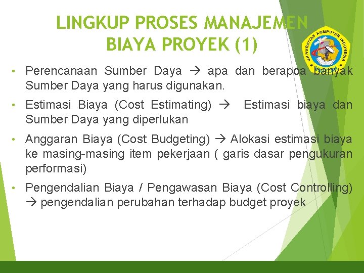 4 LINGKUP PROSES MANAJEMEN BIAYA PROYEK (1) • Perencanaan Sumber Daya apa dan berapoa