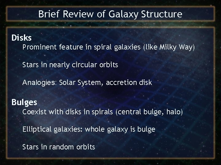 Brief Review of Galaxy Structure Disks Prominent feature in spiral galaxies (like Milky Way)