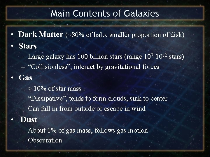 Main Contents of Galaxies • Dark Matter (~80% of halo, smaller proportion of disk)