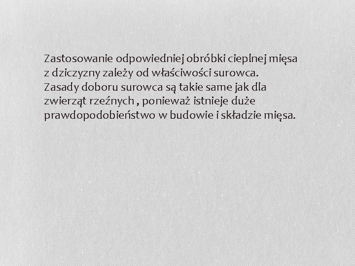 Zastosowanie odpowiedniej obróbki cieplnej mięsa z dziczyzny zależy od właściwości surowca. Zasady doboru surowca