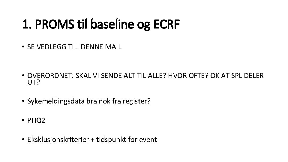 1. PROMS til baseline og ECRF • SE VEDLEGG TIL DENNE MAIL • OVERORDNET: