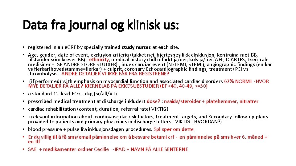 Data fra journal og klinisk us: • registered in an e. CRF by specially