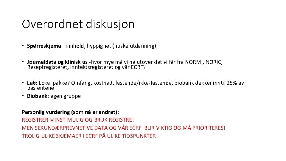 Overordnet diskusjon • Spørreskjema –innhold, hyppighet (huske utdanning) • Journaldata og klinisk us -hvor