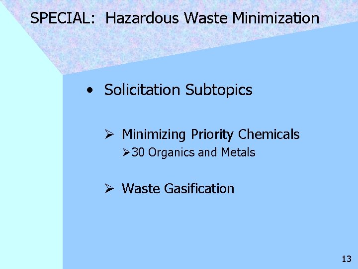 SPECIAL: Hazardous Waste Minimization • Solicitation Subtopics Ø Minimizing Priority Chemicals Ø 30 Organics