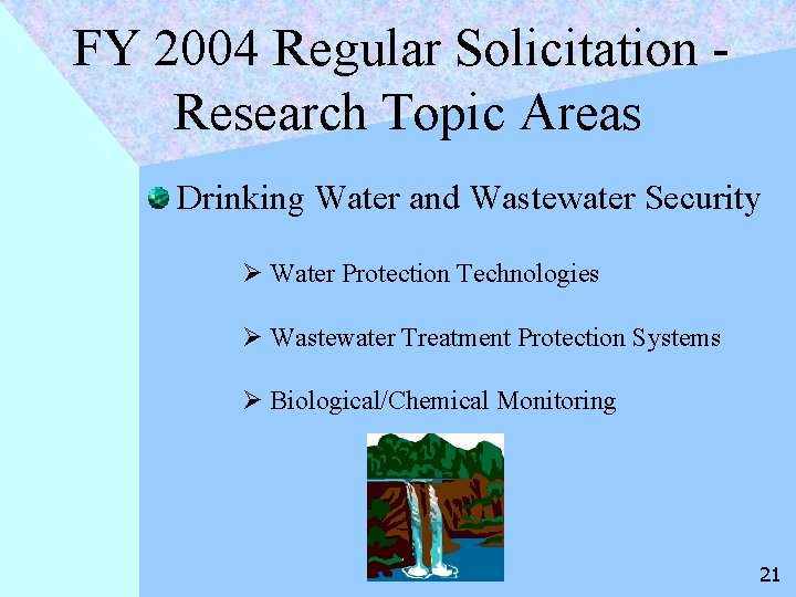 FY 2004 Regular Solicitation Research Topic Areas Drinking Water and Wastewater Security Ø Water