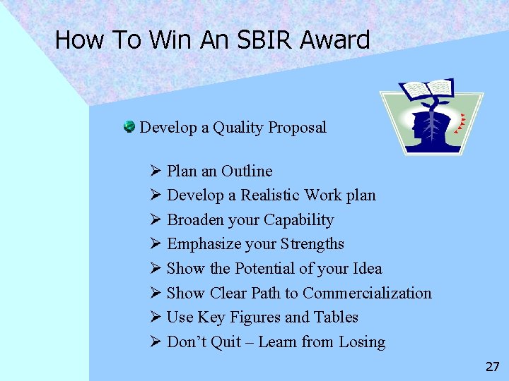 How To Win An SBIR Award Develop a Quality Proposal Ø Plan an Outline
