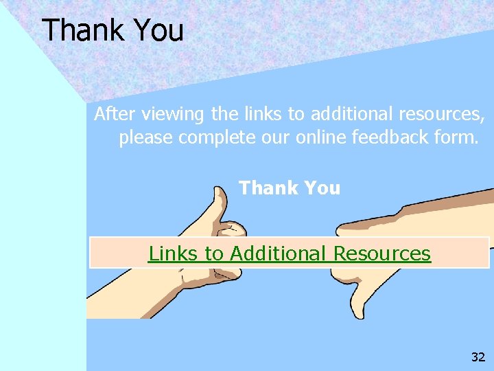 Thank You After viewing the links to additional resources, please complete our online feedback